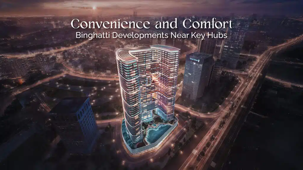 Convenience and Comfort: Binghatti Developments Near Key Hubs